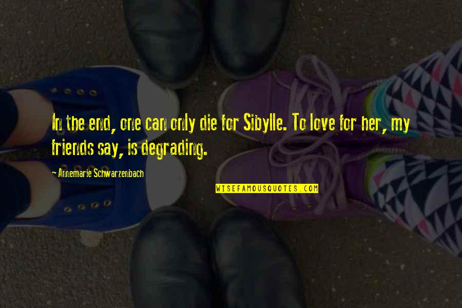 Absinto Estrela Quotes By Annemarie Schwarzenbach: In the end, one can only die for
