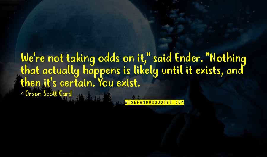 Absinto Estrela Quotes By Orson Scott Card: We're not taking odds on it," said Ender.
