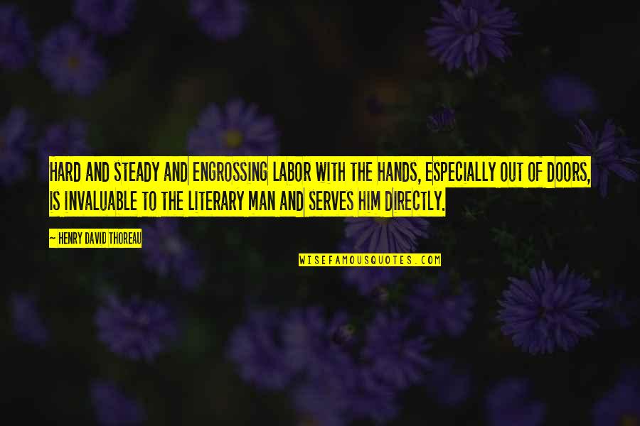 Absinto J Quotes By Henry David Thoreau: Hard and steady and engrossing labor with the Absinto J Quotes By Henry David Thoreau: Hard and steady and engrossing labor with the
