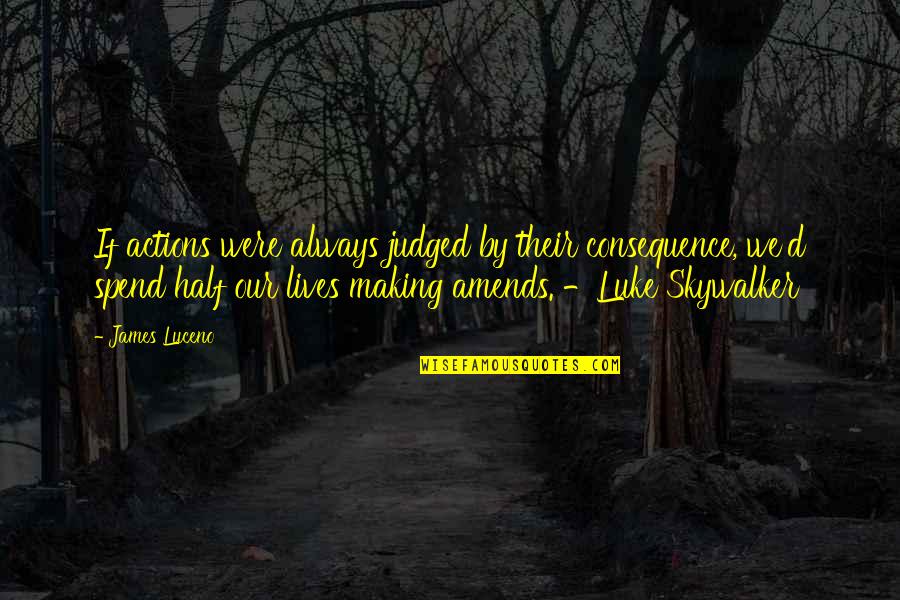 Absinto J Quotes By James Luceno: If actions were always judged by their consequence, Absinto J Quotes By James Luceno: If actions were always judged by their consequence,