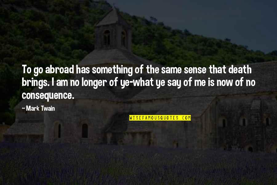 Absinto J Quotes By Mark Twain: To go abroad has something of the same