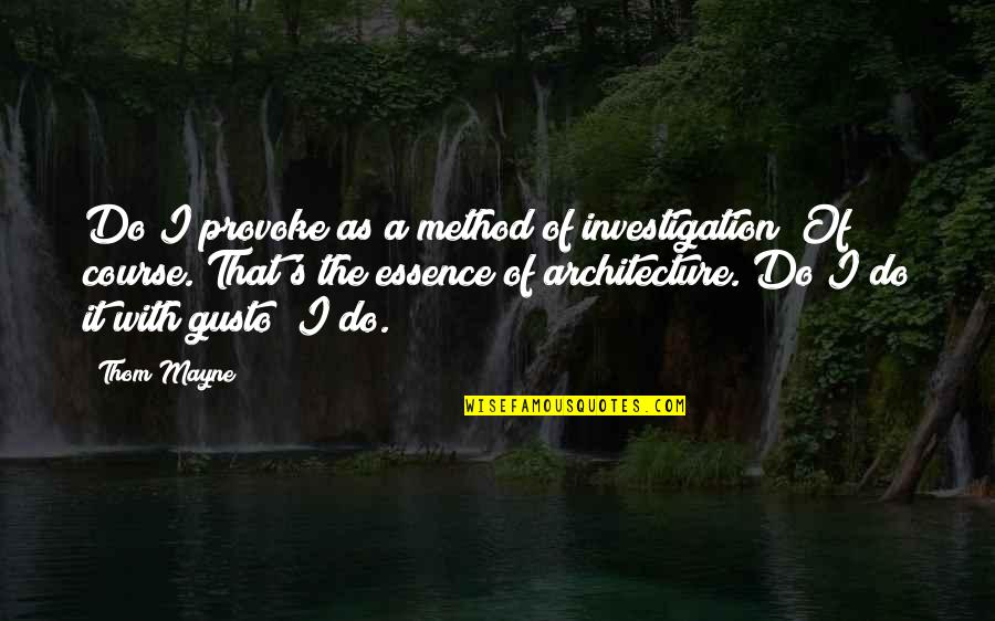 Absinto Lautrec Quotes By Thom Mayne: Do I provoke as a method of investigation? Absinto Lautrec Quotes By Thom Mayne: Do I provoke as a method of investigation?