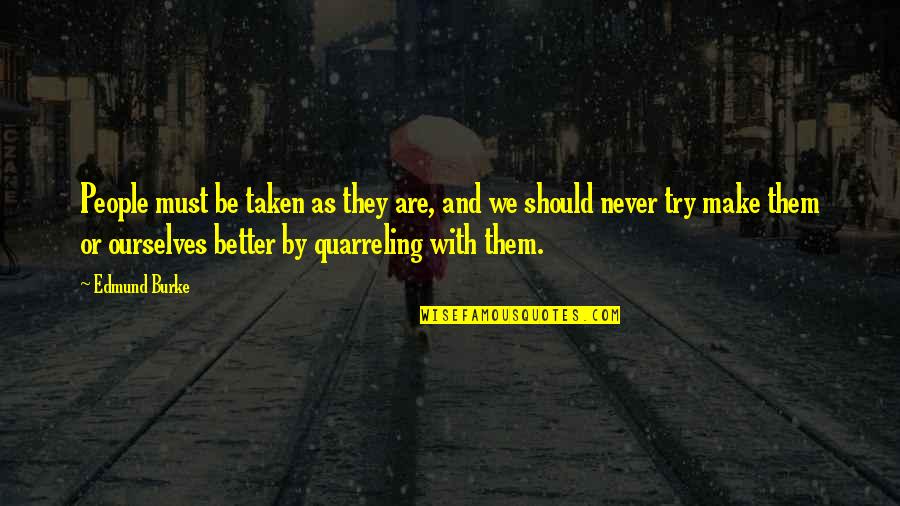 Abso Quotes By Edmund Burke: People must be taken as they are, and Abso Quotes By Edmund Burke: People must be taken as they are, and
