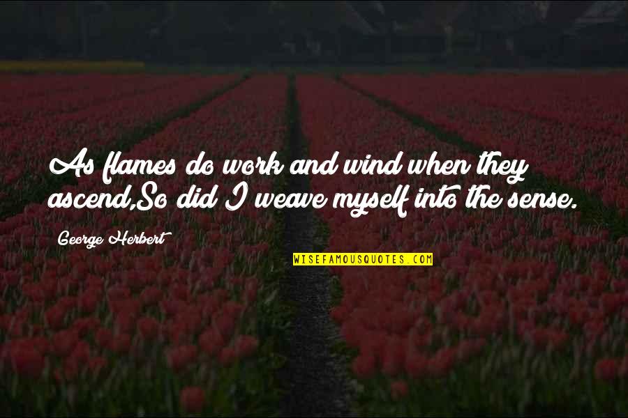Absolon Quotes By George Herbert: As flames do work and wind when they