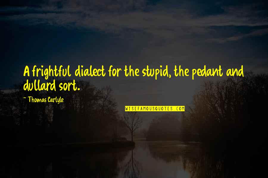 Absolument Pas Quotes By Thomas Carlyle: A frightful dialect for the stupid, the pedant Absolument Pas Quotes By Thomas Carlyle: A frightful dialect for the stupid, the pedant