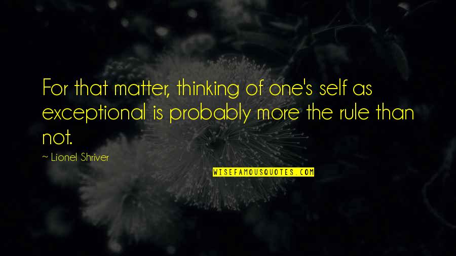 Absolute And Relative Quotes By Lionel Shriver: For that matter, thinking of one's self as