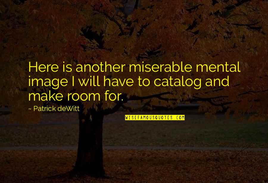 Absolute And Relative Quotes By Patrick DeWitt: Here is another miserable mental image I will