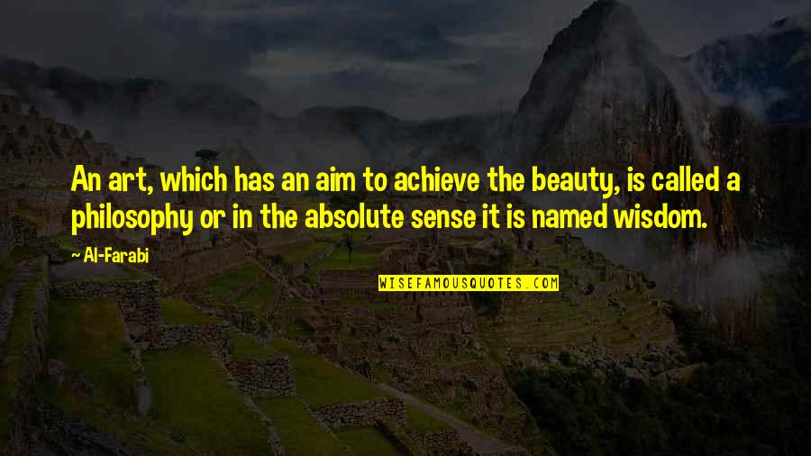 Absolute Beauty Quotes By Al-Farabi: An art, which has an aim to achieve