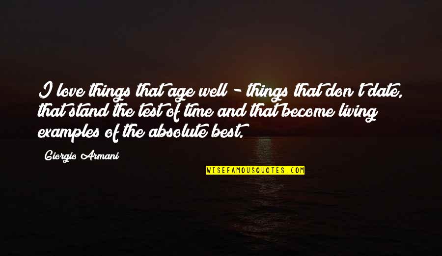 Absolute Best Quotes By Giorgio Armani: I love things that age well - things