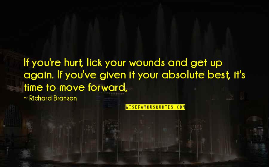 Absolute Best Quotes By Richard Branson: If you're hurt, lick your wounds and get