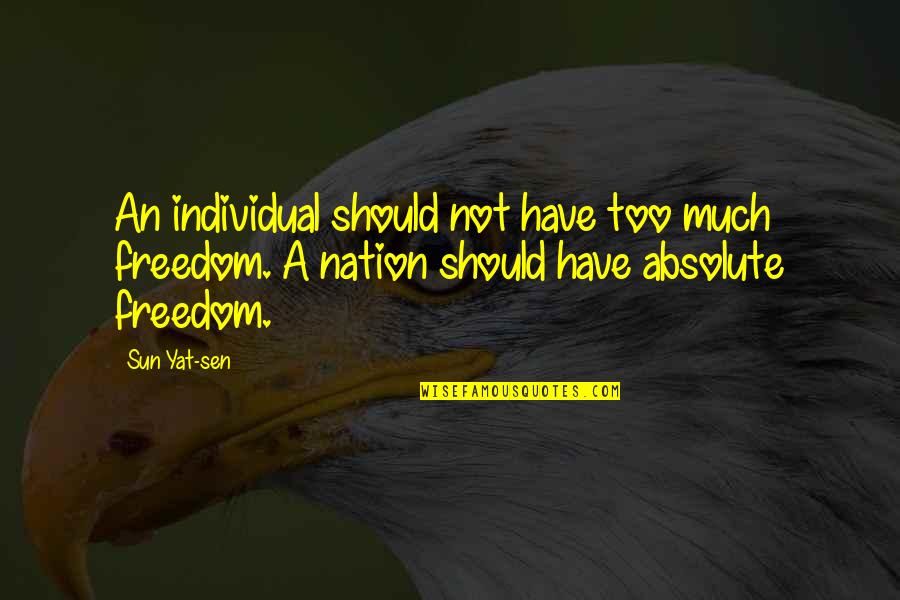 Absolute Freedom Quotes By Sun Yat-sen: An individual should not have too much freedom. Absolute Freedom Quotes By Sun Yat-sen: An individual should not have too much freedom.