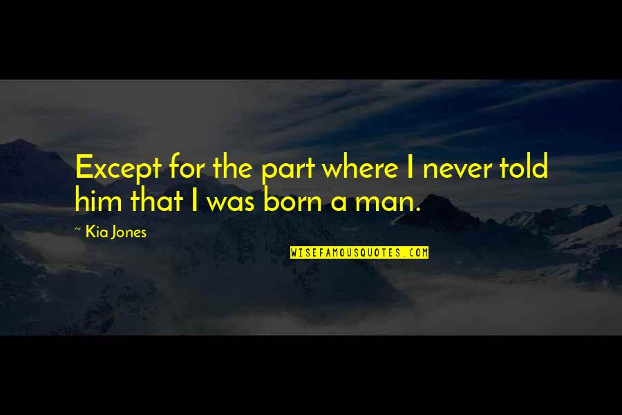 Absolute Happiness Quotes By Kia Jones: Except for the part where I never told