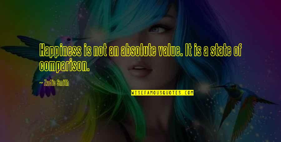 Absolute Happiness Quotes By Zadie Smith: Happiness is not an absolute value. It is
