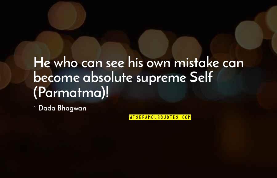 Absolute Knowledge Quotes By Dada Bhagwan: He who can see his own mistake can