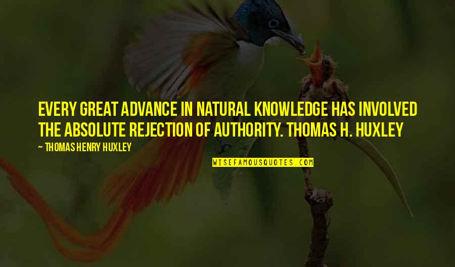 Absolute Knowledge Quotes By Thomas Henry Huxley: Every great advance in natural knowledge has involved