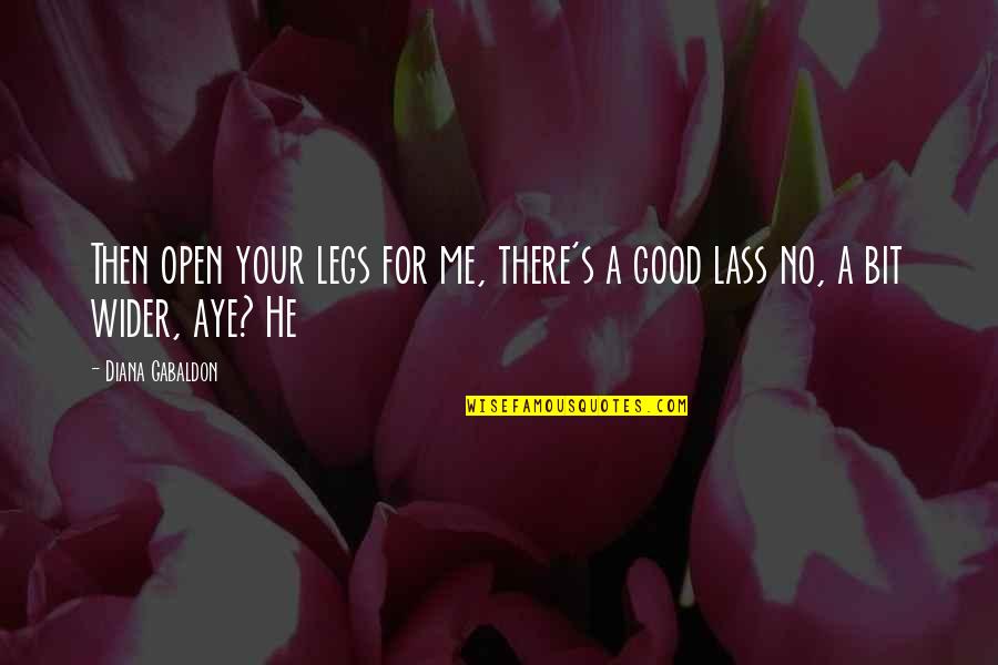 Absolute Novelists Quotes By Diana Gabaldon: Then open your legs for me, there's a