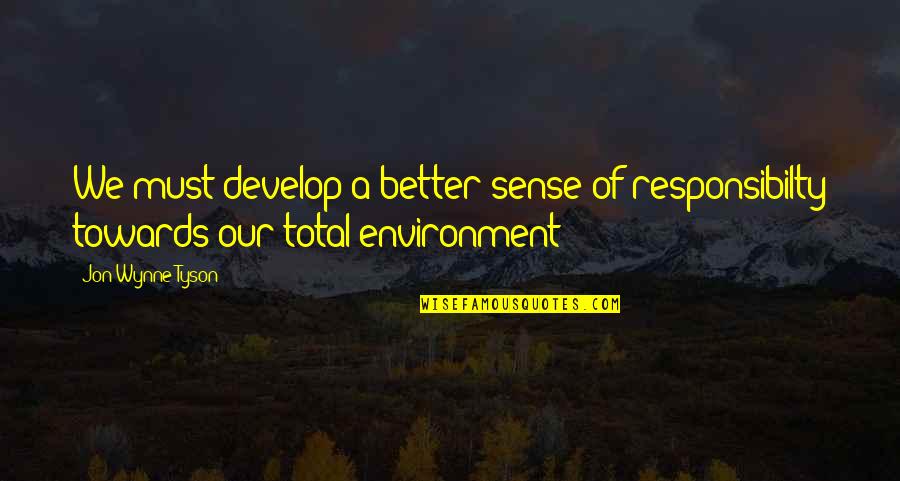 Absolute Novelists Quotes By Jon Wynne-Tyson: We must develop a better sense of responsibilty