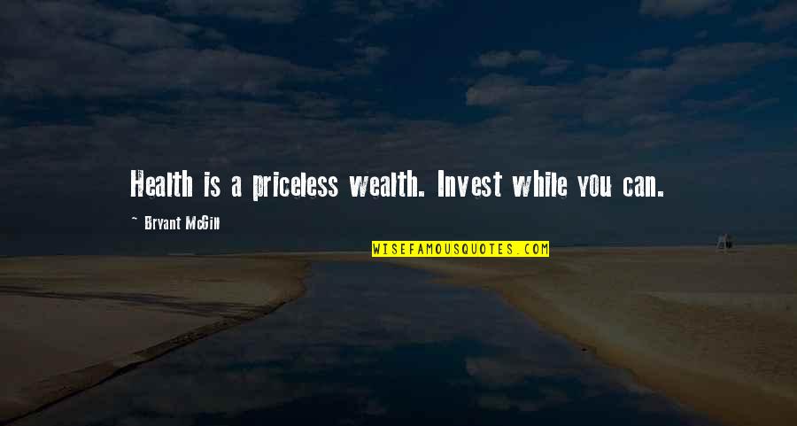 Absolute Peace Quotes By Bryant McGill: Health is a priceless wealth. Invest while you