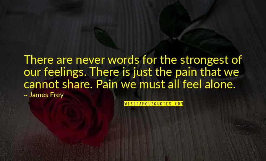 Absolute Peace Quotes By James Frey: There are never words for the strongest of