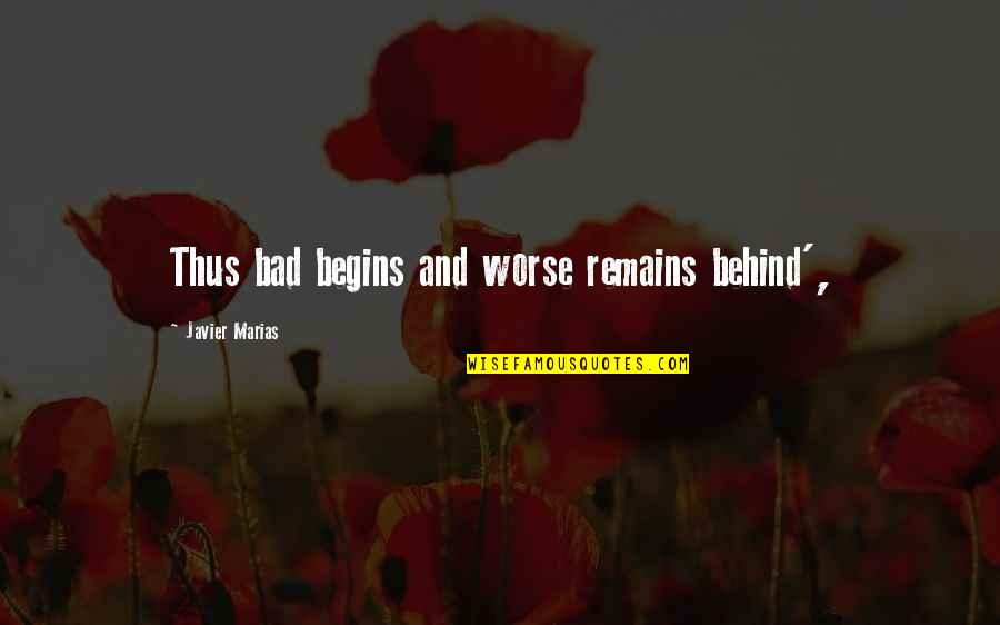Absolute Power Absolutely Corrupts Quotes By Javier Marias: Thus bad begins and worse remains behind',