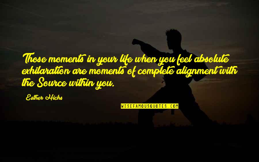 Absolute Quotes By Esther Hicks: Those moments in your life when you feel