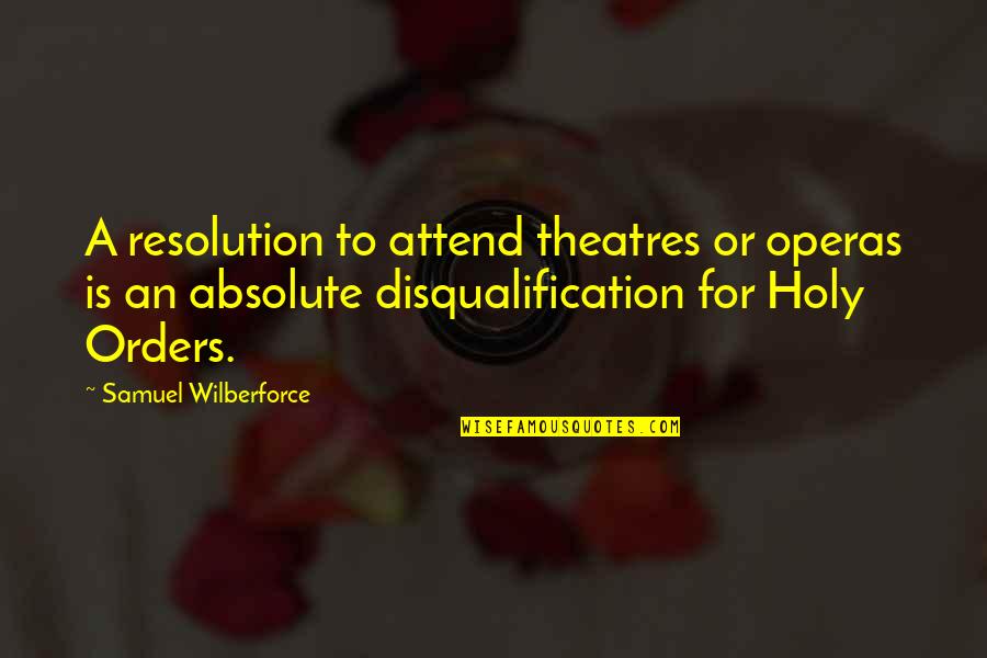 Absolute Quotes By Samuel Wilberforce: A resolution to attend theatres or operas is