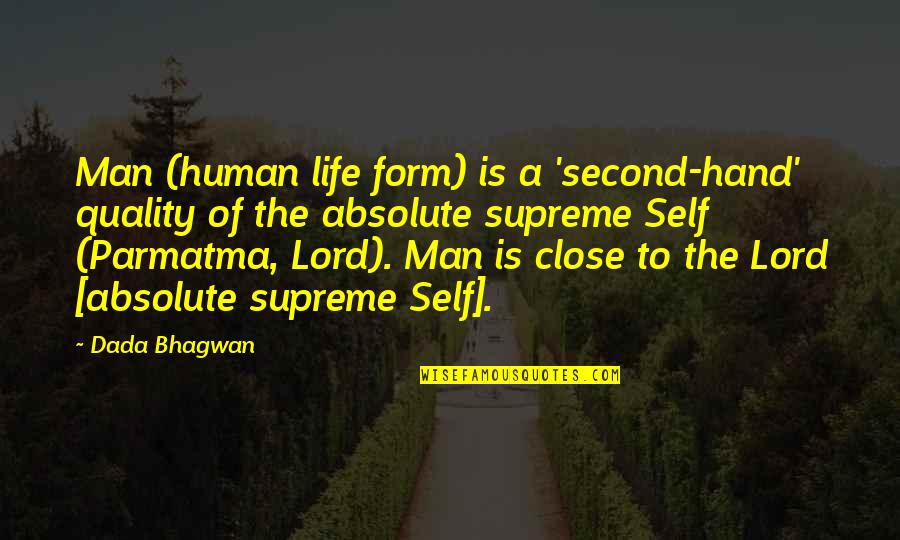 Absolute Supreme Self Quotes By Dada Bhagwan: Man (human life form) is a 'second-hand' quality Absolute Supreme Self Quotes By Dada Bhagwan: Man (human life form) is a 'second-hand' quality