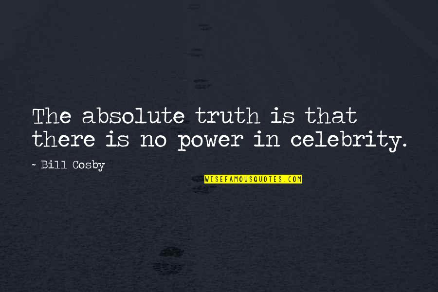 Absolute Truth Quotes By Bill Cosby: The absolute truth is that there is no