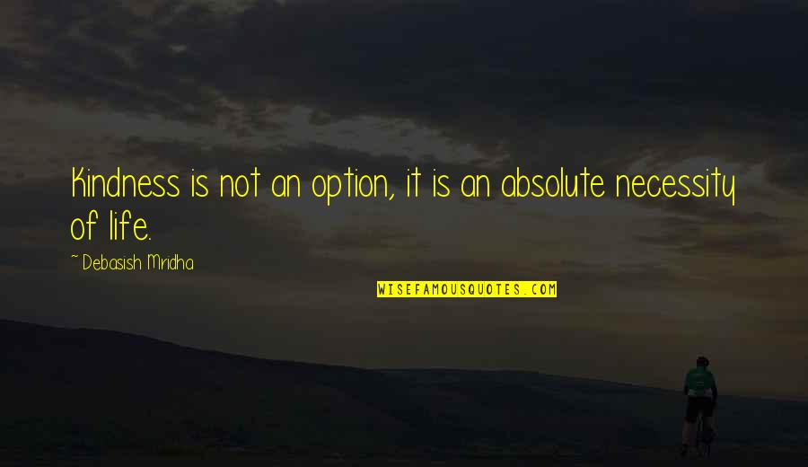 Absolute Truth Quotes By Debasish Mridha: Kindness is not an option, it is an
