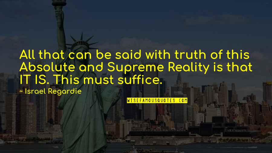 Absolute Truth Quotes By Israel Regardie: All that can be said with truth of