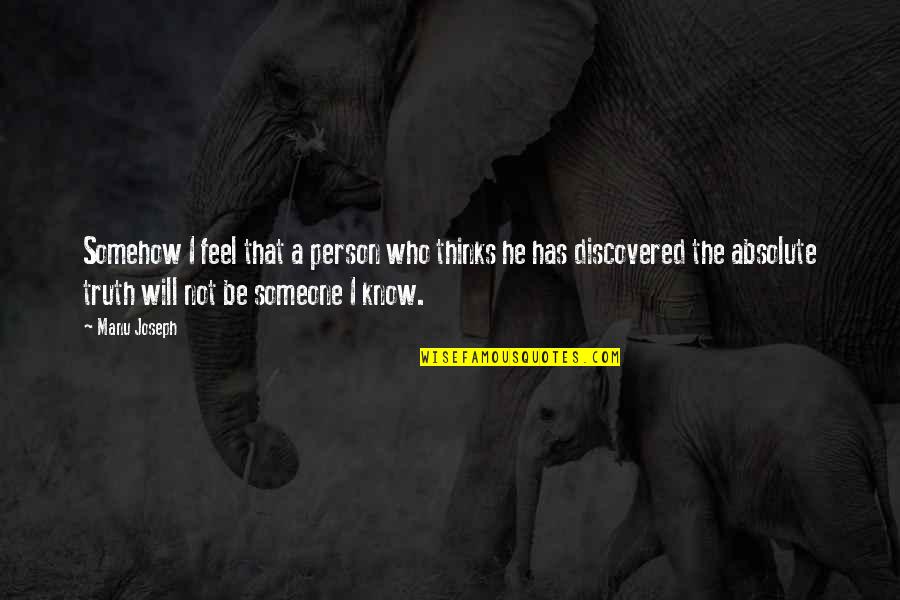Absolute Truth Quotes By Manu Joseph: Somehow I feel that a person who thinks