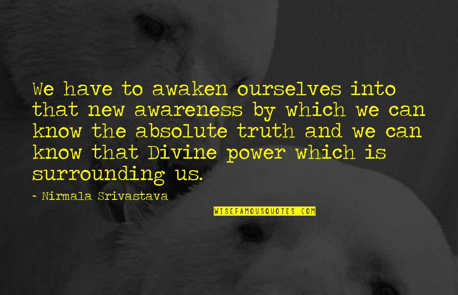 Absolute Truth Quotes By Nirmala Srivastava: We have to awaken ourselves into that new
