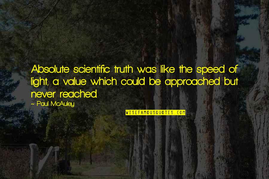 Absolute Truth Quotes By Paul McAuley: Absolute scientific truth was like the speed of