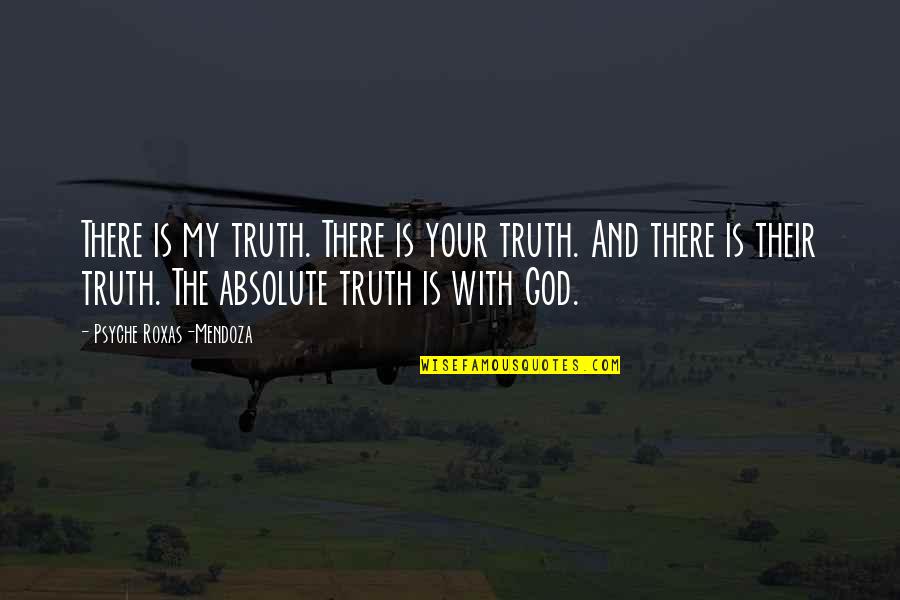 Absolute Truth Quotes By Psyche Roxas-Mendoza: There is my truth. There is your truth.