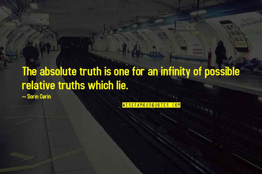 Absolute Truth Quotes By Sorin Cerin: The absolute truth is one for an infinity