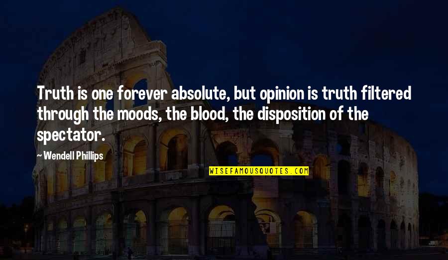 Absolute Truth Quotes By Wendell Phillips: Truth is one forever absolute, but opinion is