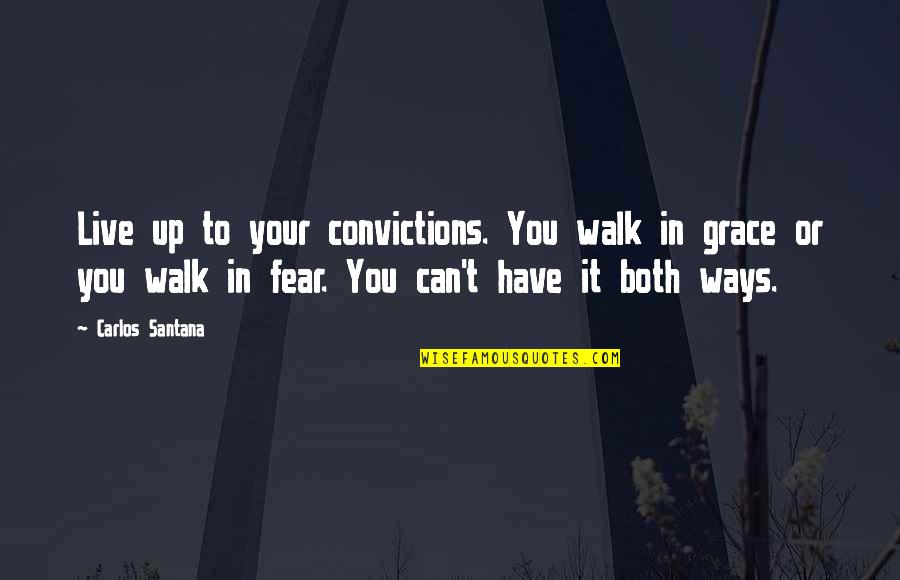 Absolutely Adorable Quotes By Carlos Santana: Live up to your convictions. You walk in Absolutely Adorable Quotes By Carlos Santana: Live up to your convictions. You walk in