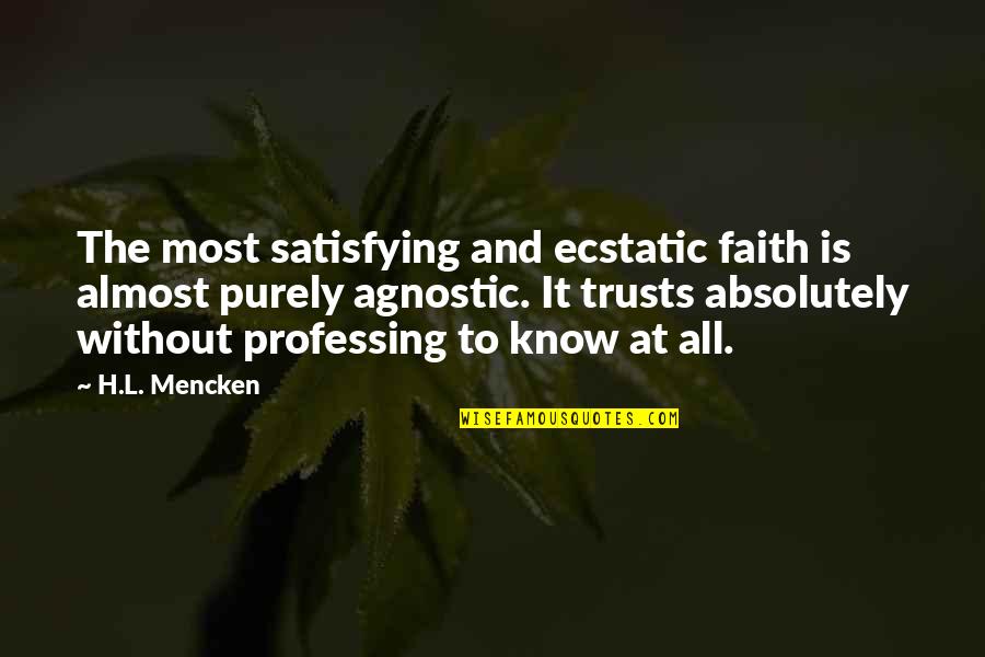 Absolutely Almost Quotes By H.L. Mencken: The most satisfying and ecstatic faith is almost