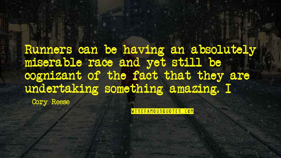 Absolutely Amazing Quotes By Cory Reese: Runners can be having an absolutely miserable race