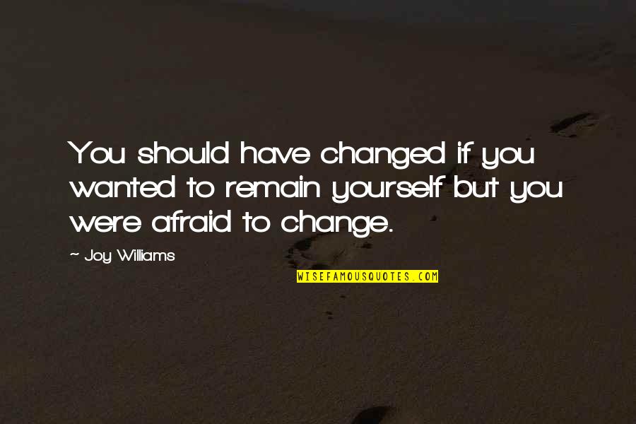 Absolutely Fabulous Door Handle Quotes By Joy Williams: You should have changed if you wanted to