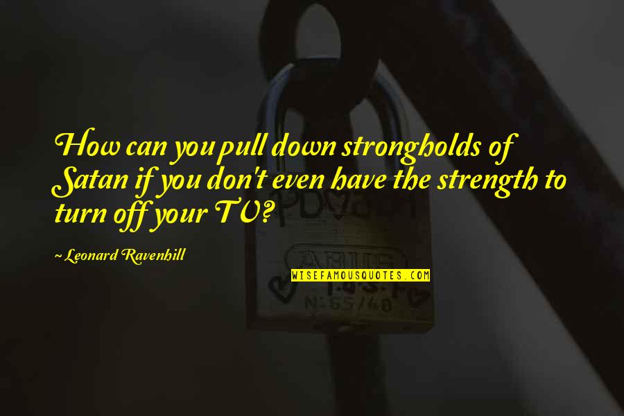 Absolutely Fabulous Famous Quotes By Leonard Ravenhill: How can you pull down strongholds of Satan
