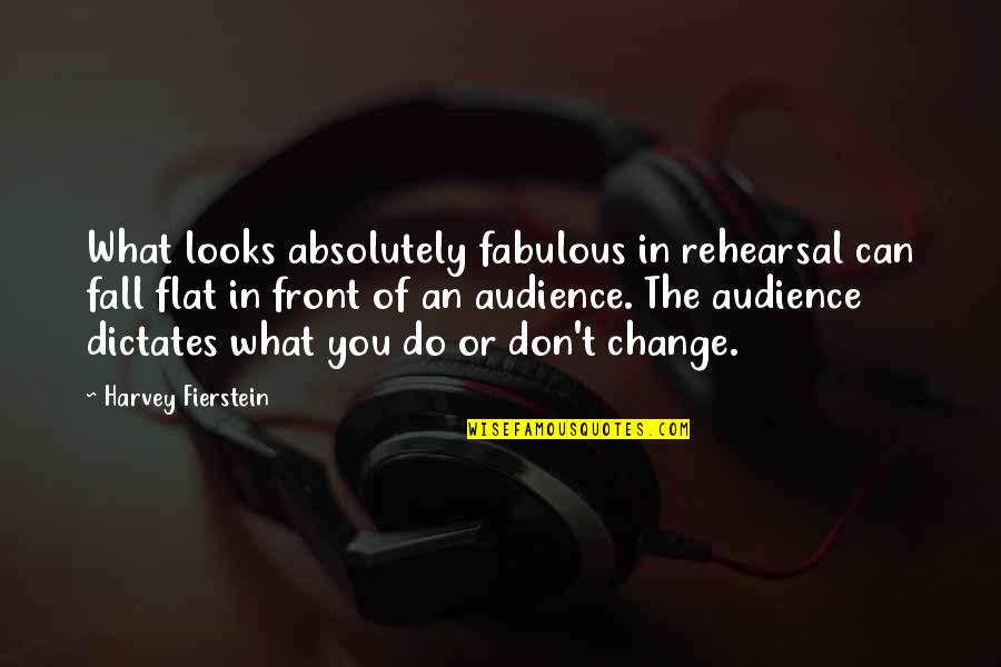 Absolutely Fabulous Quotes By Harvey Fierstein: What looks absolutely fabulous in rehearsal can fall