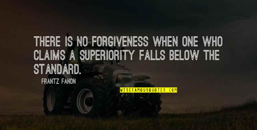 Absolutely Funny Quotes By Frantz Fanon: There is no forgiveness when one who claims
