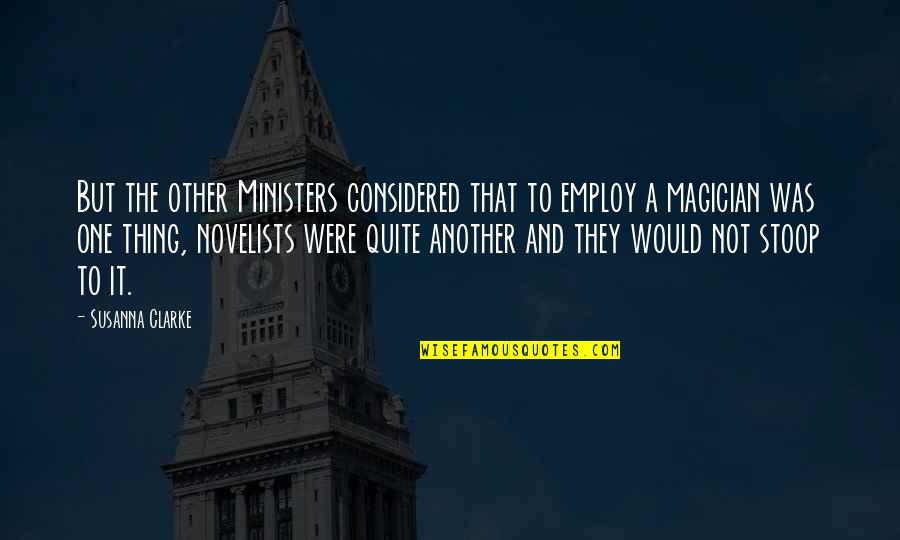 Absolutely Hilarious Quotes By Susanna Clarke: But the other Ministers considered that to employ