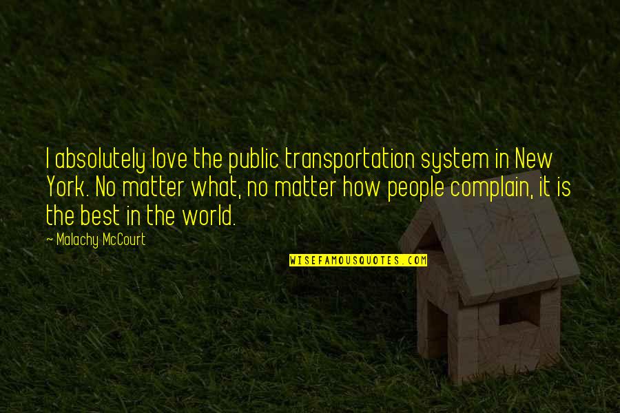 Absolutely In Love Quotes By Malachy McCourt: I absolutely love the public transportation system in