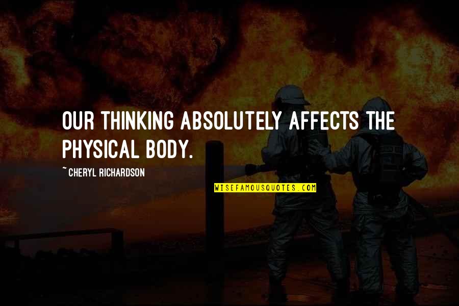 Absolutely Quotes By Cheryl Richardson: Our thinking absolutely affects the physical body.