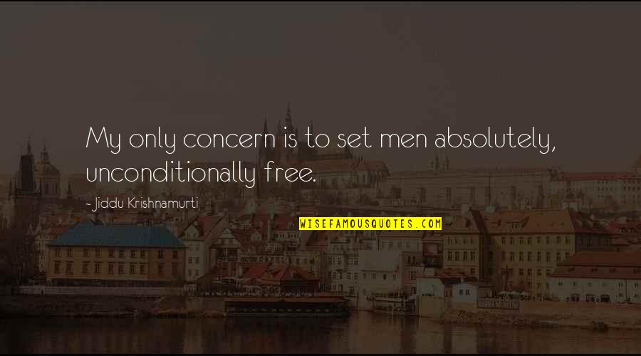 Absolutely Quotes By Jiddu Krishnamurti: My only concern is to set men absolutely,