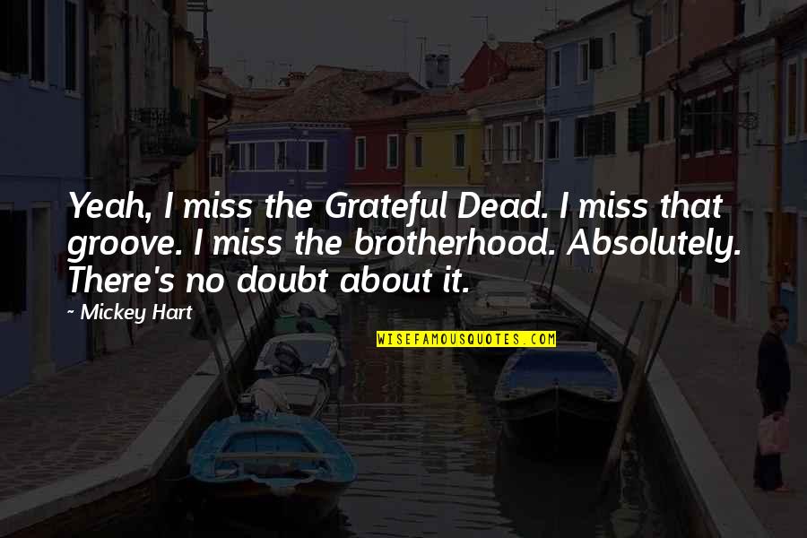 Absolutely Quotes By Mickey Hart: Yeah, I miss the Grateful Dead. I miss
