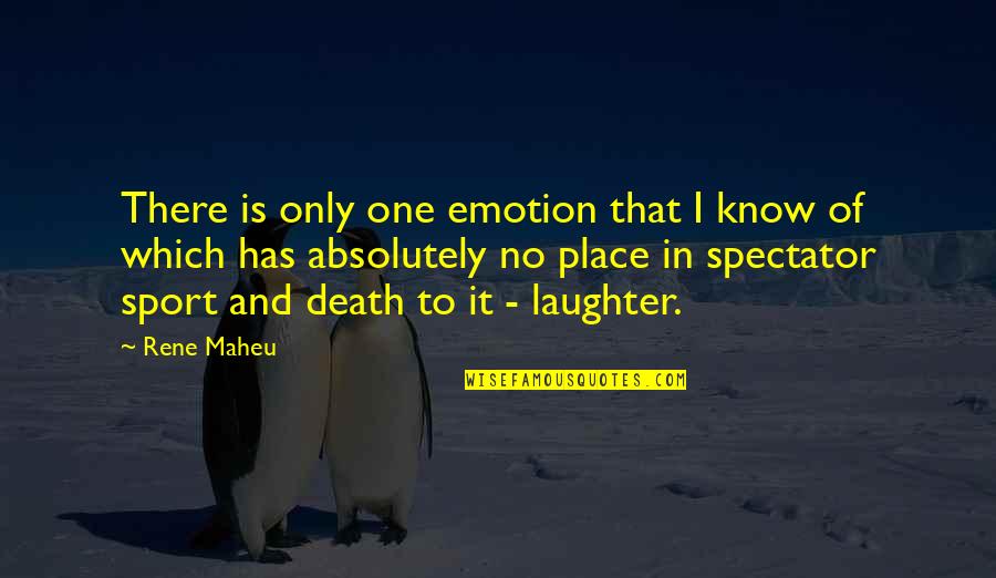 Absolutely Quotes By Rene Maheu: There is only one emotion that I know