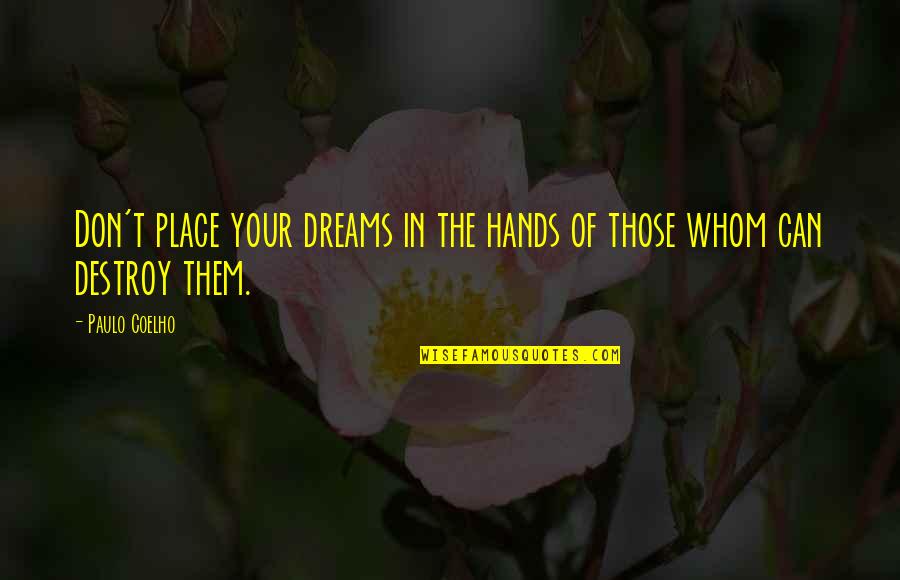Absolutely Ridiculous Quotes By Paulo Coelho: Don't place your dreams in the hands of